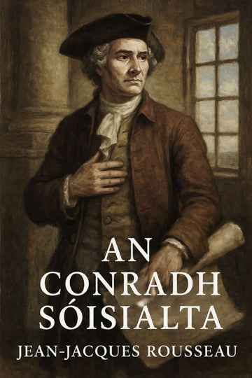 Book cover of 'An Conradh Sóisialta' by Jean-Jacques Rousseau.