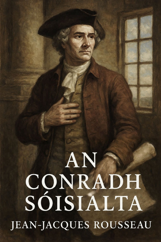Book cover of 'An Conradh Sóisialta' by Jean-Jacques Rousseau.