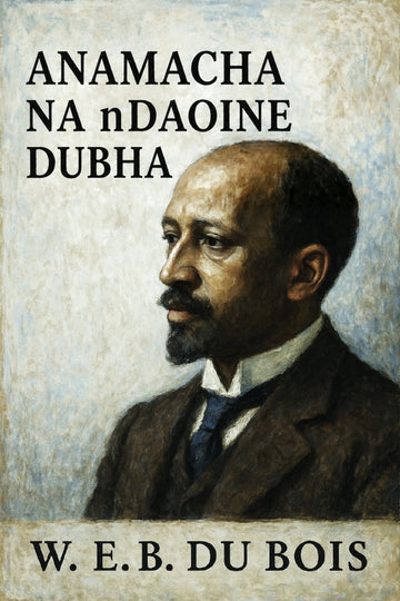 Book cover of 'Anamacha na nDaoine Dubha' featuring a portrait of W.E.B. Du Bois