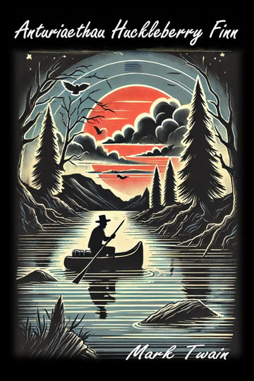 Book cover for 'Anturiaethau Huckleberry Finn' by Mark Twain, featuring a stylized illustration of a person rowing in a canoe on a river at sunset, framed by trees and mountains.