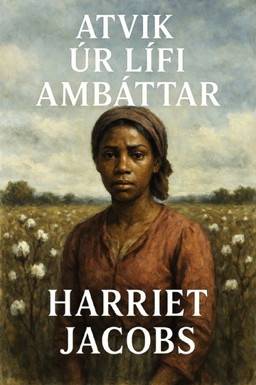 Book cover for 'Atvik úr lífi ambáttar' by Harriet Jacobs, featuring a painted portrait of a woman in a field under a cloudy sky, with white title and author text.