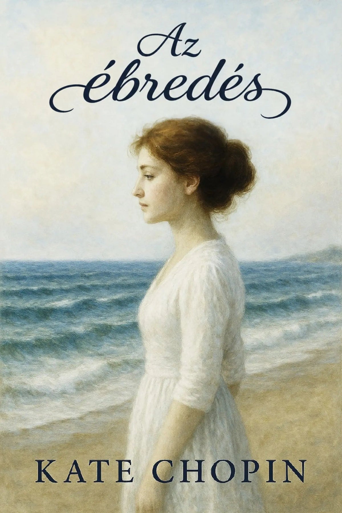 Book cover for 'Az ébredés' by Kate Chopin, featuring a painted woman in a white dress standing on a beach with the ocean behind her under a pale sky.