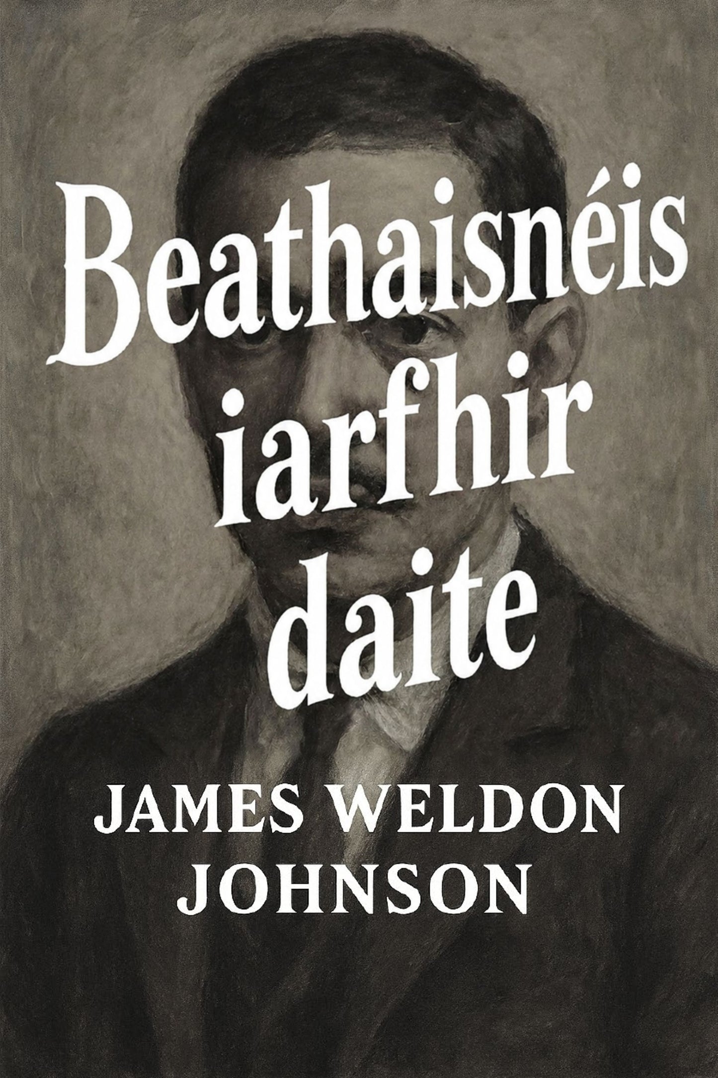 Book cover with a portrait and text 'Beathaisnéis iarfhir daite' by James Weldon Johnson