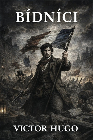Book cover for 'Bídníci' by Victor Hugo, featuring a dark, dramatic historical illustration of a man holding a French flag in a battle scene, with the title and author name in white text.