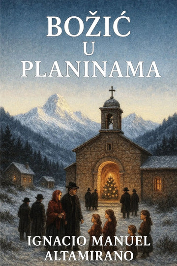 Book cover for 'Božić u planinama' by Ignacio Manuel Altamirano, featuring a snowy mountain village scene with a stone church, people gathered in the snow, and a Christmas tree glowing in the doorway.