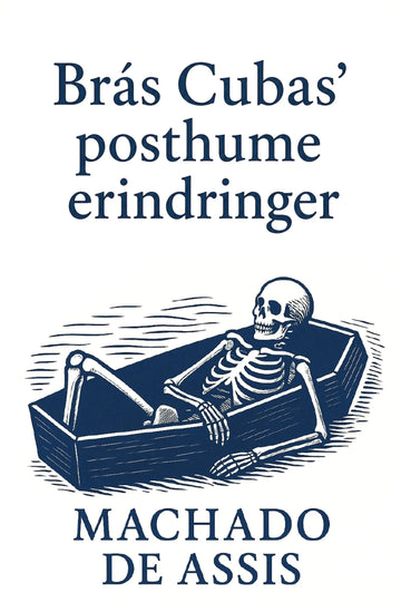 Book cover for 'Brás Cubas’ posthume erindringer' by Machado de Assis, featuring a navy blue skeleton reclining in a coffin on a white background.