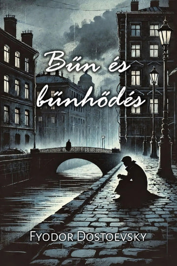 Book cover for 'Bűn és bűnhődés' by Fyodor Dostáevsky, featuring a moody night canal scene with buildings, a bridge, and a seated figure in silhouette under glowing windows and street lamps.