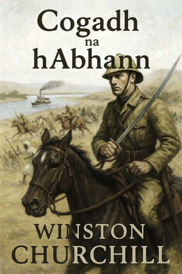 Book cover of 'Cogadh na hAbhann' by Winston Churchill featuring a soldier on horseback.