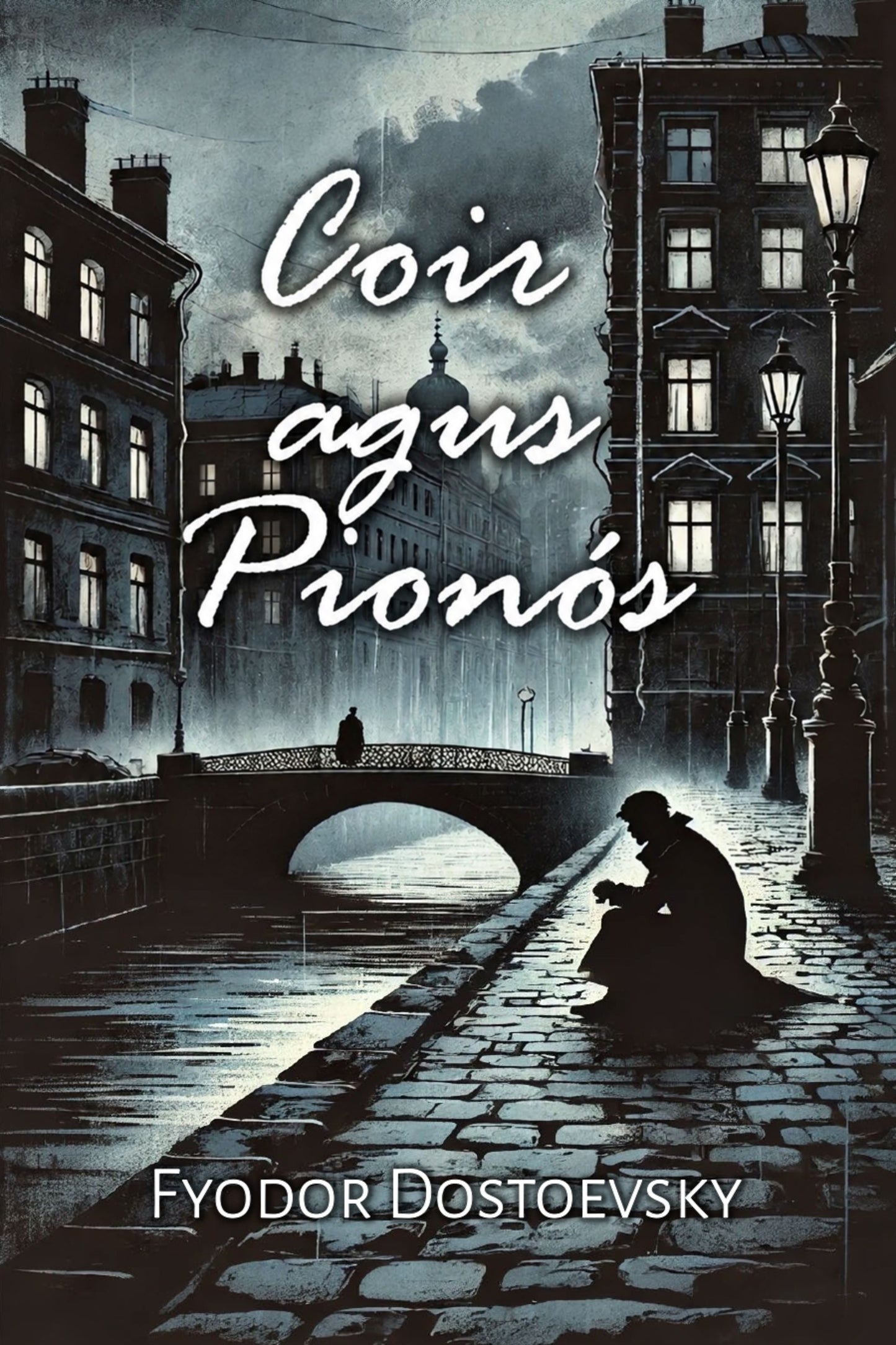 Book cover of 'Coir agus Pionós' by Fyodor Dostoevsky with a dark, urban scene.