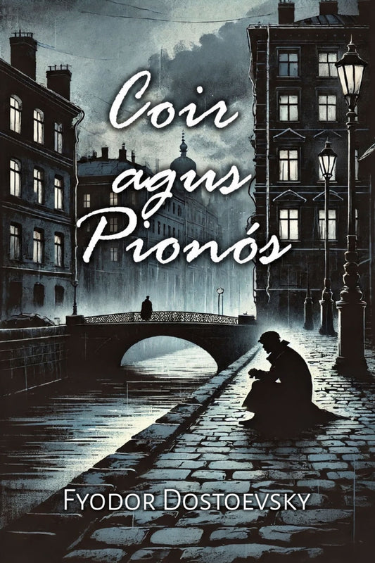 Book cover of 'Coir agus Pionós' by Fyodor Dostoevsky with a dark, urban scene.