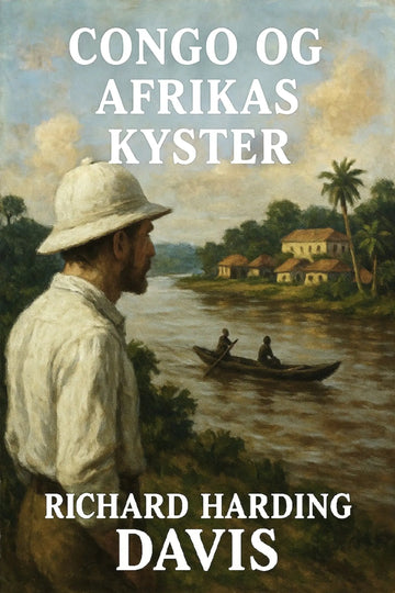 Book cover for 'Congo og Afrikas kyster' by Richard Harding Davis, featuring an oil painting of a man in a white hat looking towards a river scene with a boat and buildings.