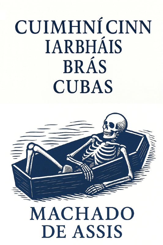Cuimhní cinn iarbháis Brás Cubas (Irish Edition)