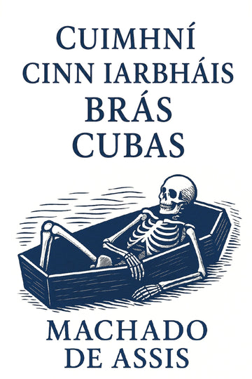 Book cover with skeleton in coffin and text 'Cuimhní cinn iarbháis Brás Cubas'