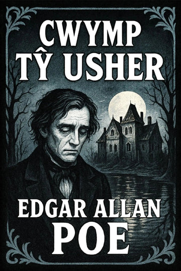 A book cover for 'Cwymp Tŷ Usher' by Edgar Allan Poe, featuring a dark gothic illustration of a man's portrait, a haunted house under a full moon, and large white text on a black background.
