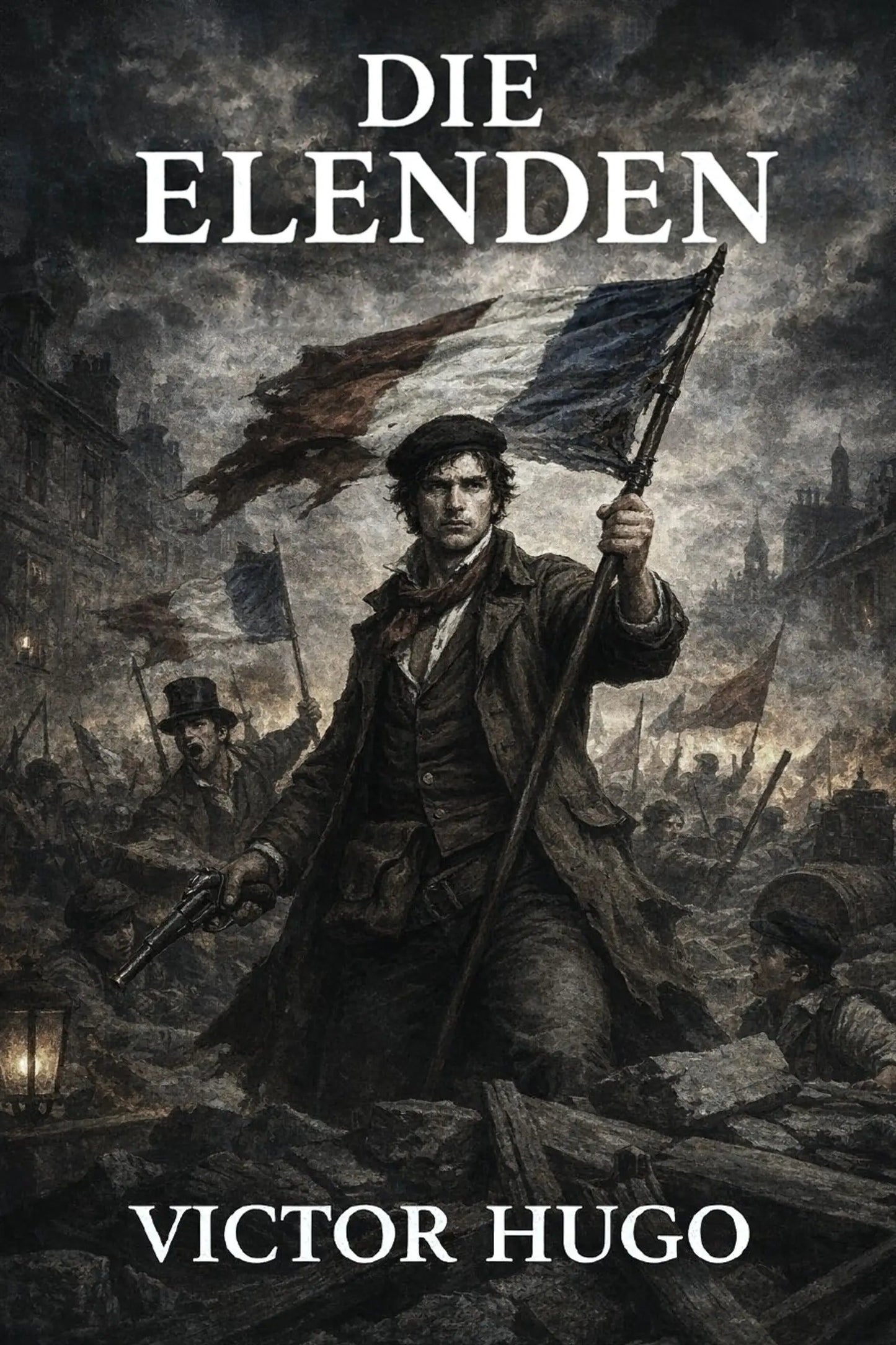 Book cover for 'Die Elenden' by Victor Hugo, featuring a dark, dramatic historical illustration of a man holding a flag in a ruined city scene, with the title and author name in white text.