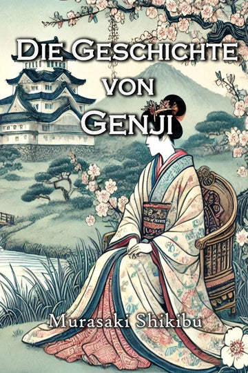 Book cover for 'Die Geschichte von Genji' by Murasaki Shikibu, featuring an illustrated Japanese scene with a woman in a kimono seated in a chair, cherry blossoms, a castle, and a mountain in the background.