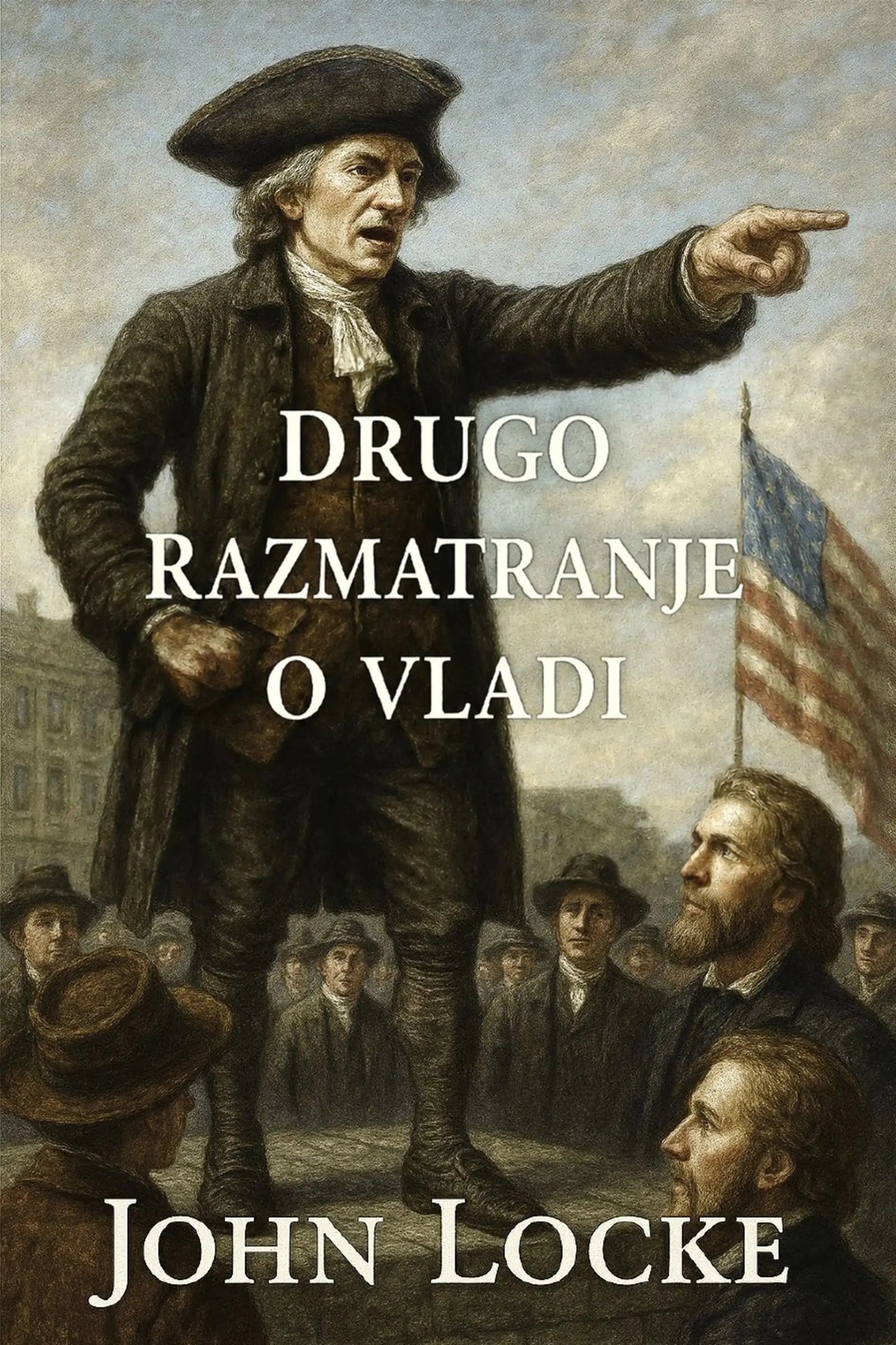 Book cover for 'Drugo razmatranje o vladi' by John Locke, featuring a historical painting of John Locke pointing while standing before a crowd and an American flag.
