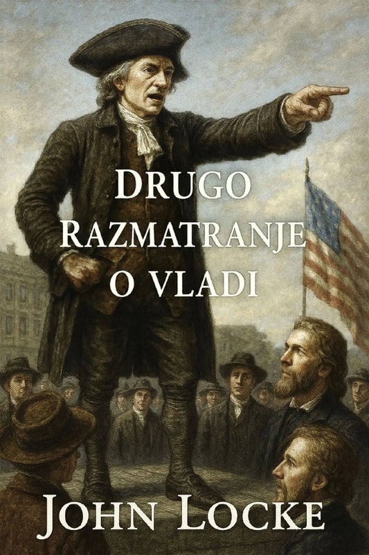Book cover for 'Drugo razmatranje o vladi' by John Locke, featuring a historical painting of John Locke pointing while standing before a crowd and an American flag.