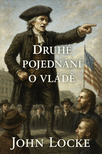 Book cover for 'Druhé pojednání o vládě' by John Locke, featuring a historical painting of John Locke pointing while addressing a crowd, with an American flag in the background.