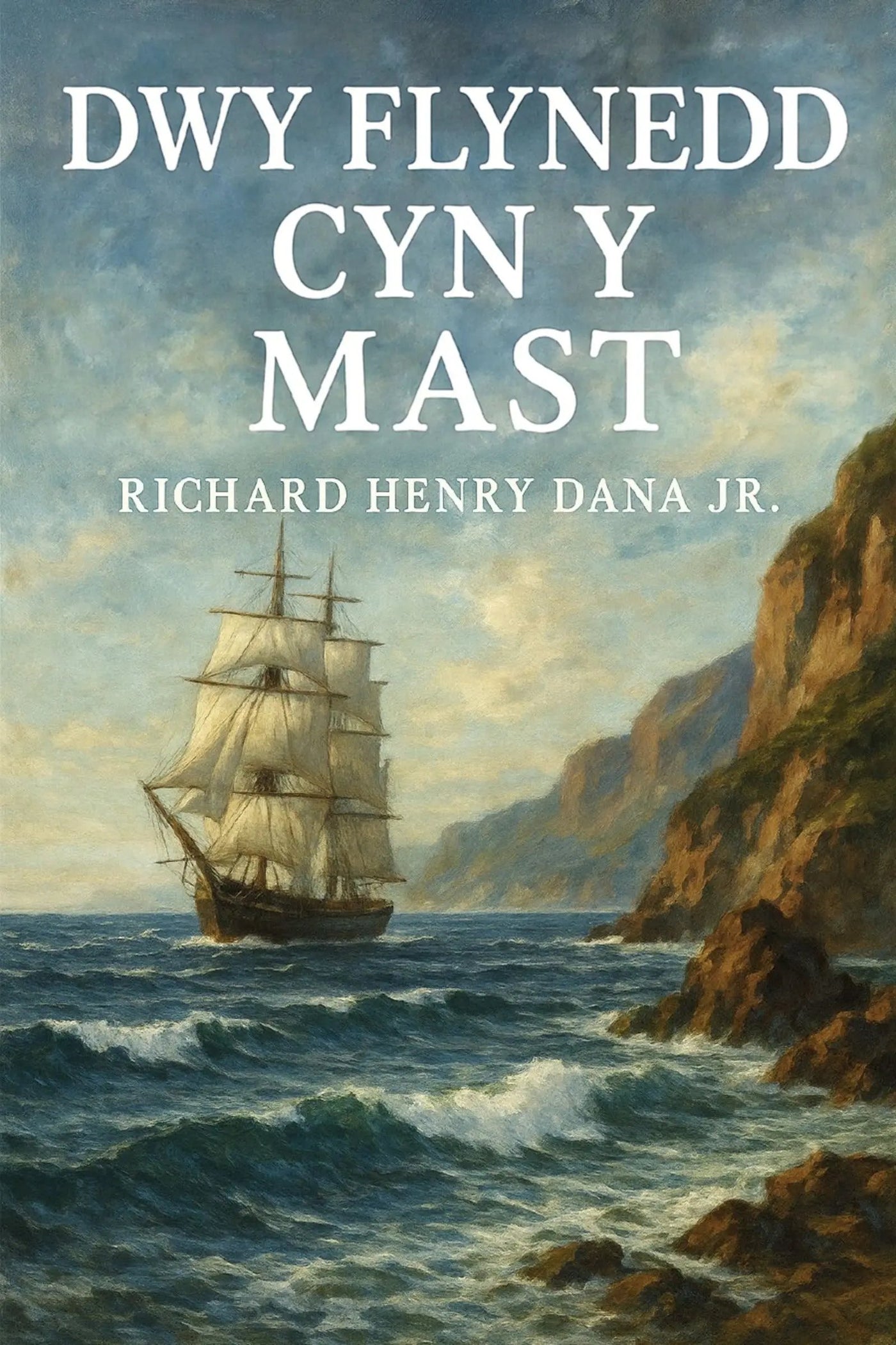 Book cover for 'Dwy flynedd cyn y mast' by Richard Henry Dana Jr., featuring a painted seascape with a sailing ship, rocky coastline, and large white title text at the top.