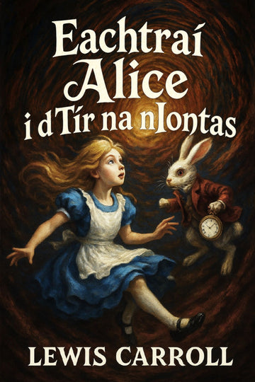 Book cover of 'Eachtraí Alice i dTír na nIontas' with Alice and the rabbit from Lewis Carroll's classic novel.