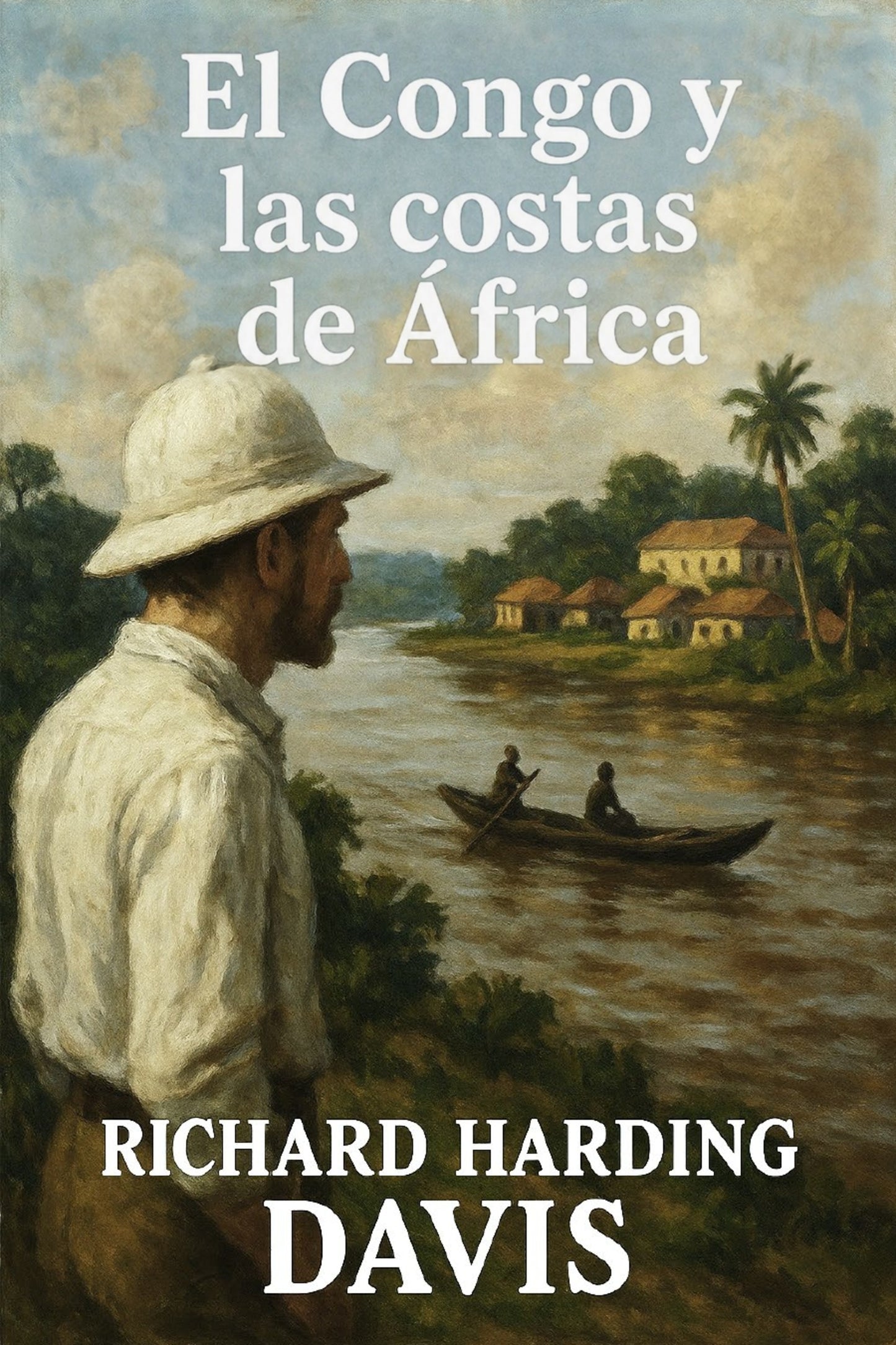 Book cover of 'El Congo y las costas de África' by Richard Harding Davis with a man in a pith helmet and boat on a river.
