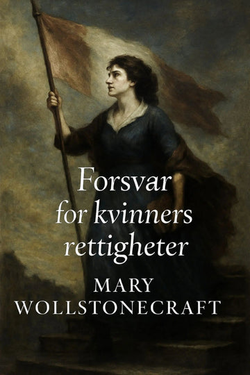 Book cover of 'Forsvar for kvinners rettigheter' by Mary Wollstonecraft with a woman holding a flag.