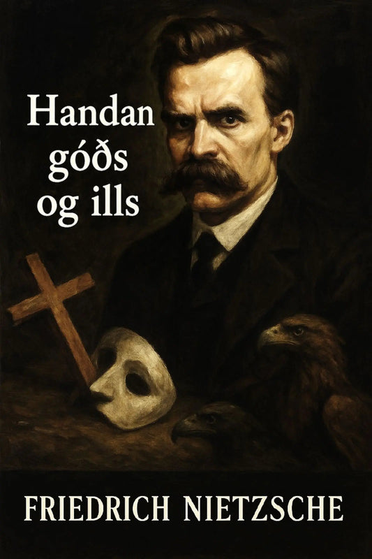 Book cover for Friedrich Nietzsche's 'Handan góðs og ills' featuring a dark, moody portrait of Nietzsche with a mustache, a white mask, a wooden cross, and birds on a black background.