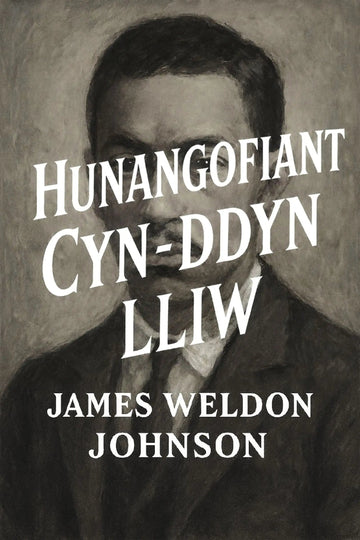 Book cover for 'Hunangofiant cyn-ddyn lliw' by James Weldon Johnson, featuring a sepia-toned portrait of a man with large white title text overlaid across the center.