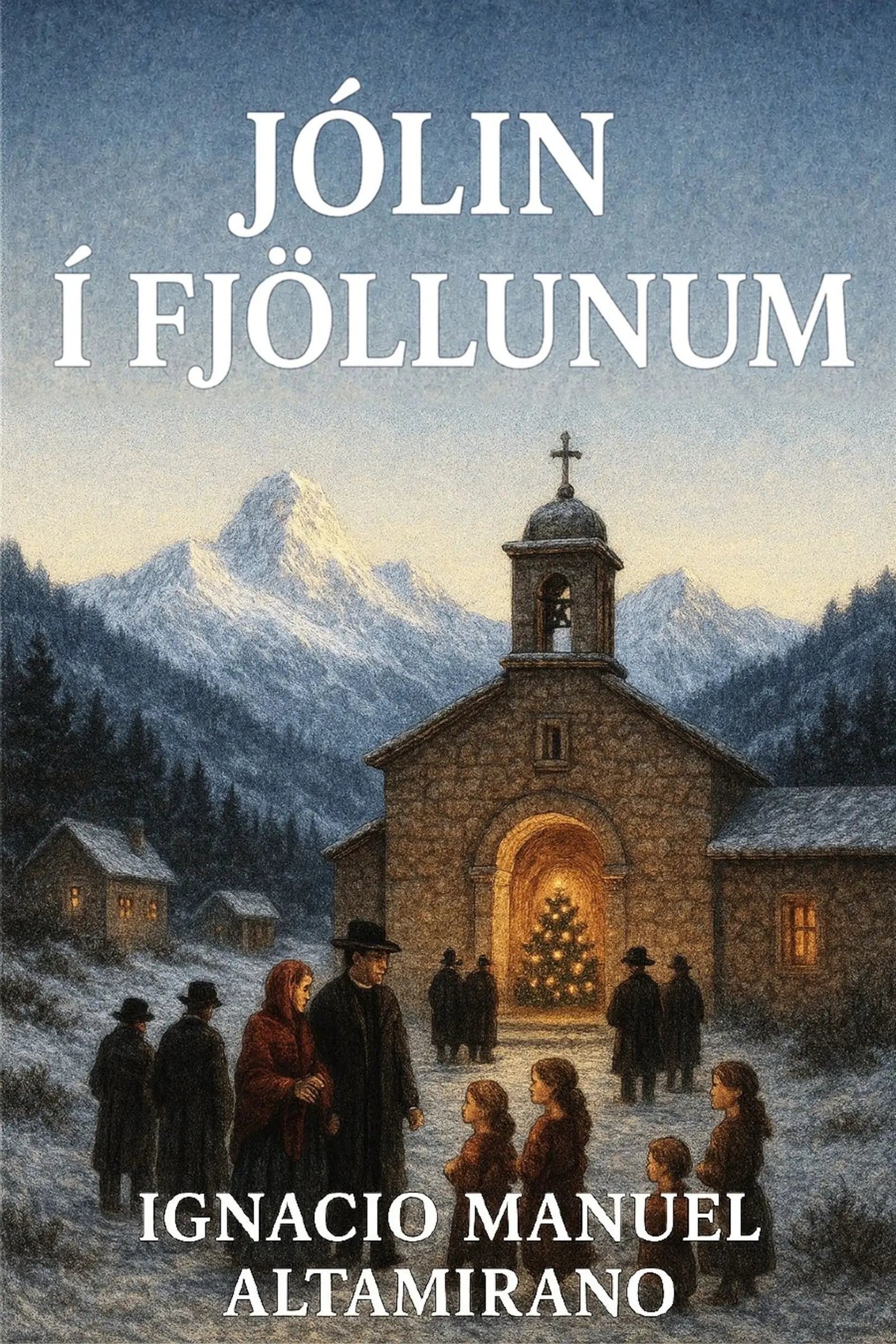 Book cover for 'Jólin í fjöllunum' by Ignacio Manuel Altamirano, featuring a snowy mountain village scene with a stone church, people gathered around a glowing Christmas tree, and large white title text at the top.