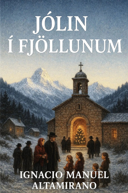Book cover for 'Jólin í fjöllunum' by Ignacio Manuel Altamirano, featuring a snowy mountain village scene with a stone church, people gathered around a glowing Christmas tree, and large white title text at the top.