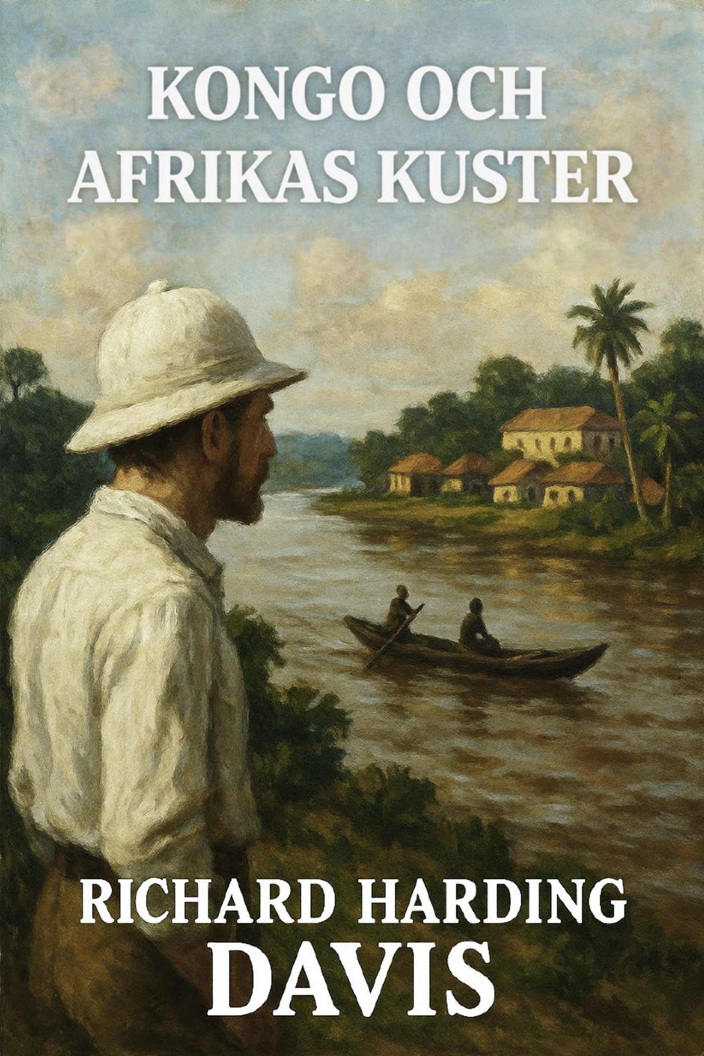 Book cover of 'Kongo och Afrikas kuster' by Richard Harding Davis featuring a man in a pith helmet and boat on a river.