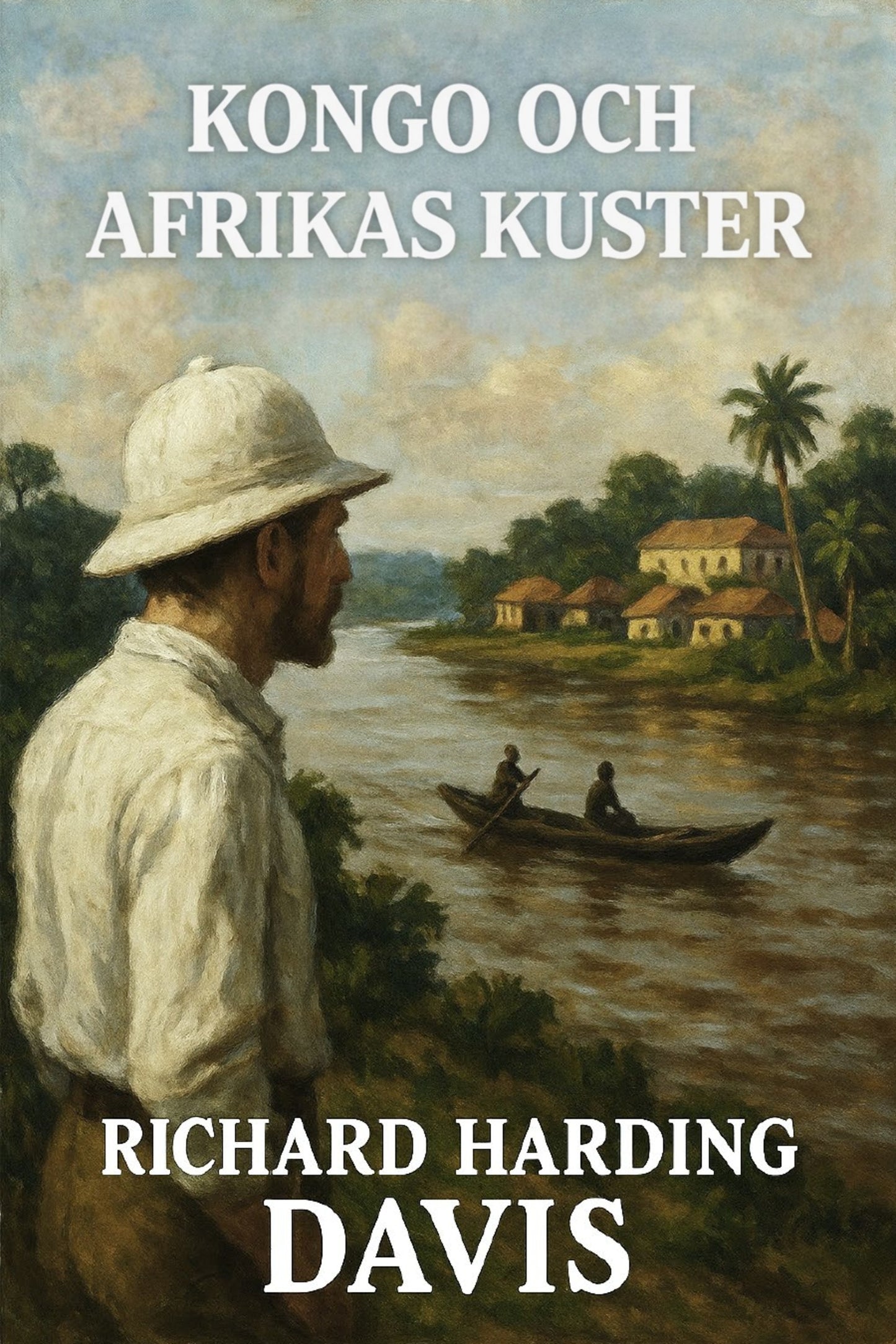 Book cover of 'Kongo och Afrikas kuster' by Richard Harding Davis featuring a man in a pith helmet and boat on a river.