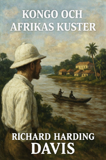 Book cover of 'Kongo och Afrikas kuster' by Richard Harding Davis featuring a man in a pith helmet and boat on a river.