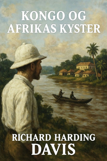 Book cover of 'Kongo og Afrikas kyster' by Richard Harding Davis featuring a man in a pith helmet looking over a river with a boat.