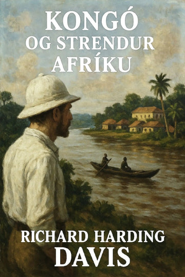 Book cover for 'Kongó og strendur Afríku' by Richard Harding Davis, featuring an oil painting of a man in a safari hat looking out over a river toward a boat and tropical houses.