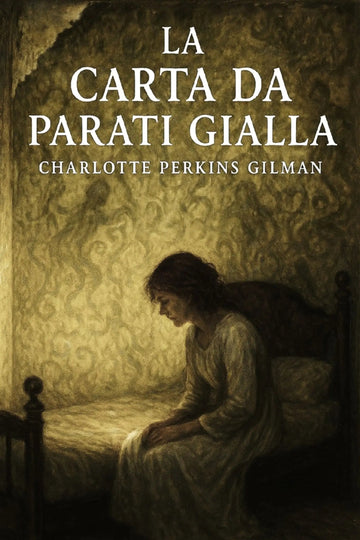 Book cover for 'La carta da parati gialla' by Charlotte Perkins Gilman, featuring a sepia-toned illustration of a woman sitting on a bed in a dimly lit room, with the title and author name in white text at the top.