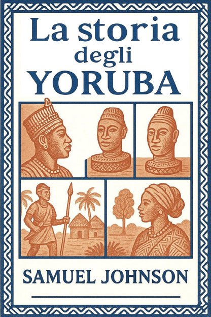 Book cover of 'La storia degli Yoruba' by Samuel Johnson with illustrations of Yoruba people and scenes.