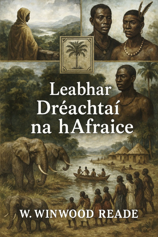 Book cover of 'Leabhar Dréachtaí na hAfraice' by W. Winwood Reade with illustrations of people and animals.