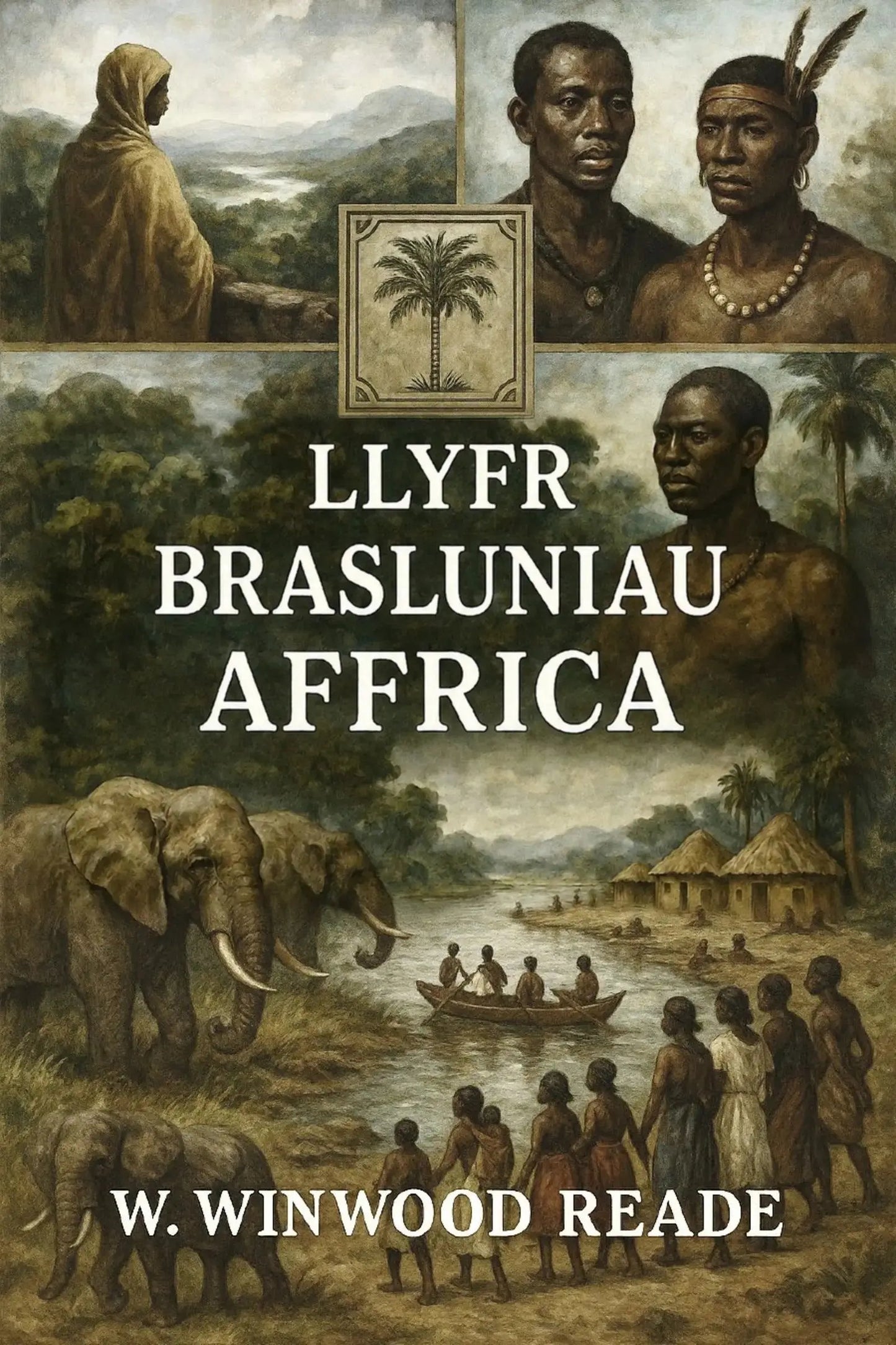 Book cover for 'Llyfr Brasluniau Affrica' by W. Winwood Reade, featuring a collage of historical illustrations including African figures, elephants, a boat on water, and a central palm tree emblem.