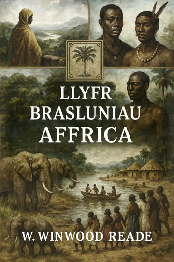 Book cover for 'Llyfr Brasluniau Affrica' by W. Winwood Reade, featuring a collage of historical illustrations including African figures, elephants, a boat on water, and a central palm tree emblem.