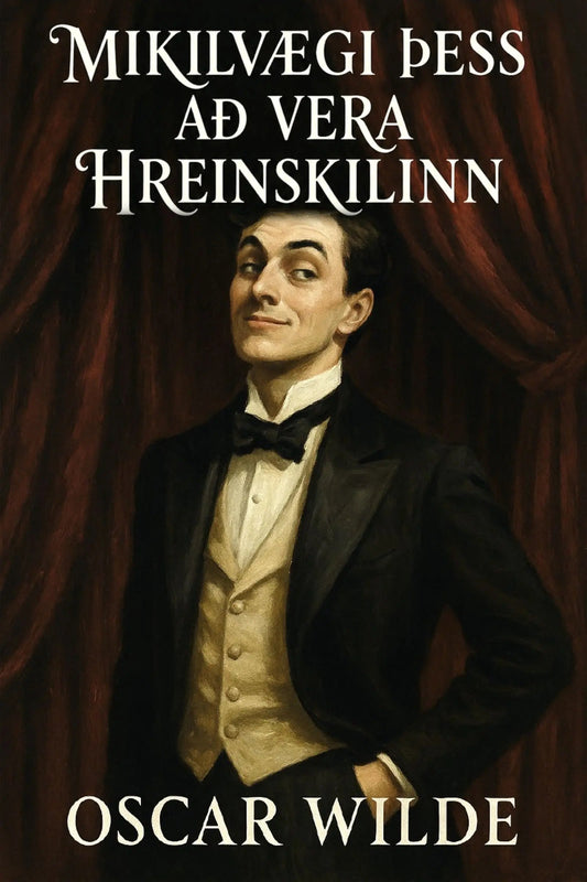 Book cover for 'Mikilvægi þess að vera hreinskilinn' by Oscar Wilde, featuring a portrait of a man in a black tuxedo and cream vest against a dark red curtain background.