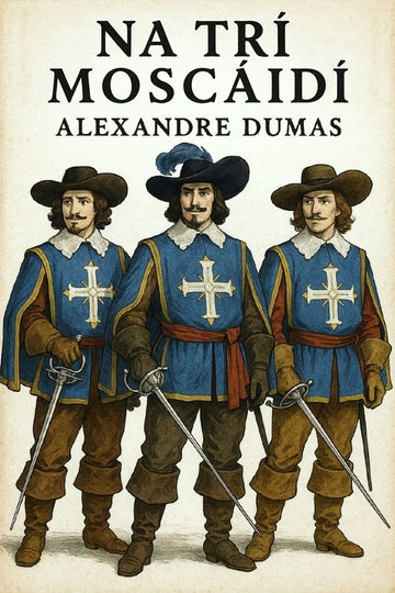 Book cover of 'Na Trí Moscáidí' by Alexandre Dumas featuring three men in historical attire.