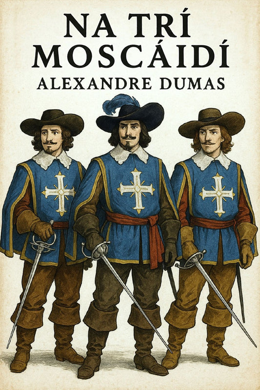 Book cover of 'Na Trí Moscáidí' by Alexandre Dumas featuring three men in historical attire.