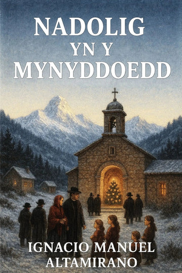 Book cover for 'Nadolig yn y Mynyddoedd' by Ignacio Manuel Altamirano, featuring a snowy mountain landscape with a stone church, people gathered around a glowing Christmas tree, and large white Welsh text at the top and bottom.