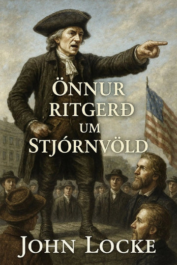 Book cover for 'Önnur ritgerð um stjórnvöld' by John Locke, featuring a historical painting of a man pointing upward with an American flag in the background.