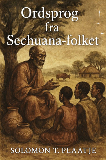 Book cover for 'Ordsprog fra Sechuana-folket' by Solomon T. Plaatje, featuring a sepia-toned illustration of an elder speaking with three children in a rural setting.