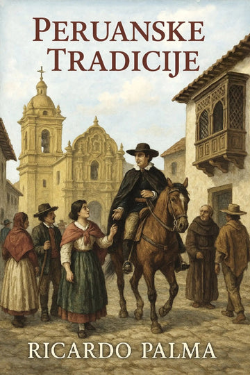 Book cover for 'Peruanske tradicije' by Ricardo Palma, featuring a historical illustration of a man on a horse passing a street scene with colonial architecture and locals.