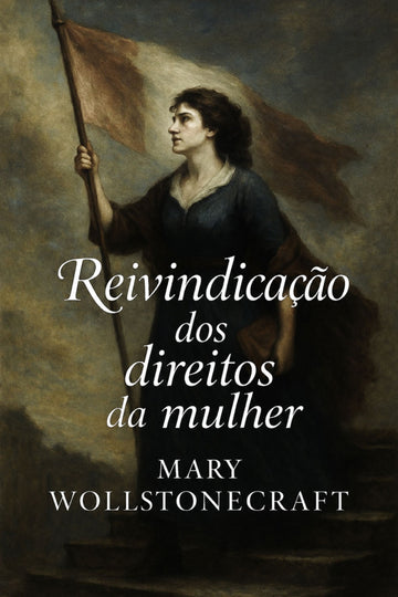 Book cover of 'Reivindicação dos direitos da mulher' by Mary Wollstonecraft with a woman holding a flag.