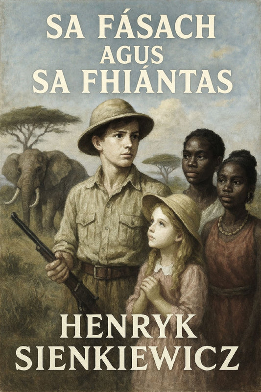 Book cover of 'Sa Fásach agus sa Fhiántas' by Henryk Sienkiewicz featuring a man, woman, and child with elephants in the background.